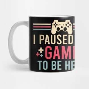 I Paused My Game To Be Here You're Welcome Retro Gamer Gift Mug